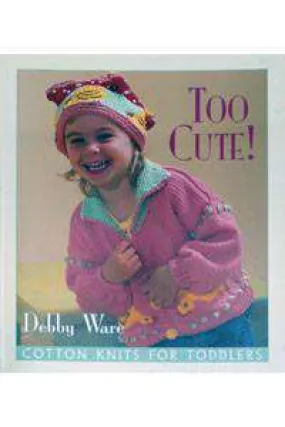 Too Cute!: Cotton Knits For Toddlers